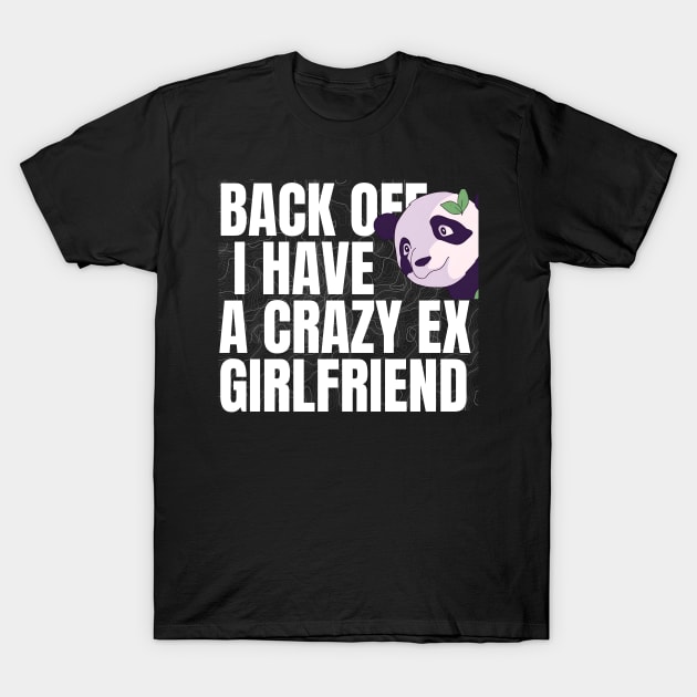 Back off i have a crazy ex girlfriend T-Shirt by TRACHLUIM